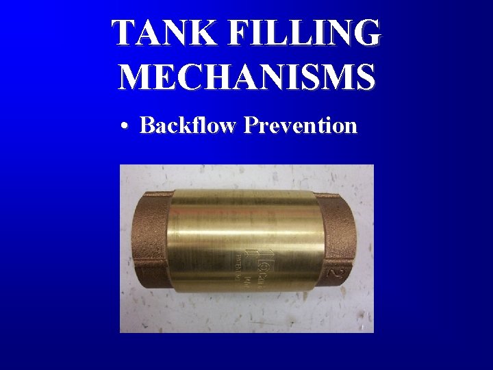 TANK FILLING MECHANISMS • Backflow Prevention 
