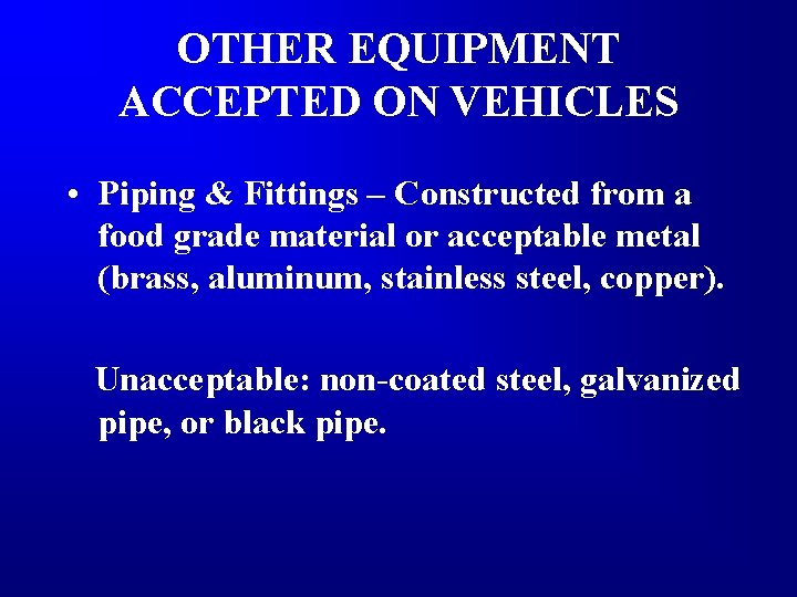 OTHER EQUIPMENT ACCEPTED ON VEHICLES • Piping & Fittings – Constructed from a food