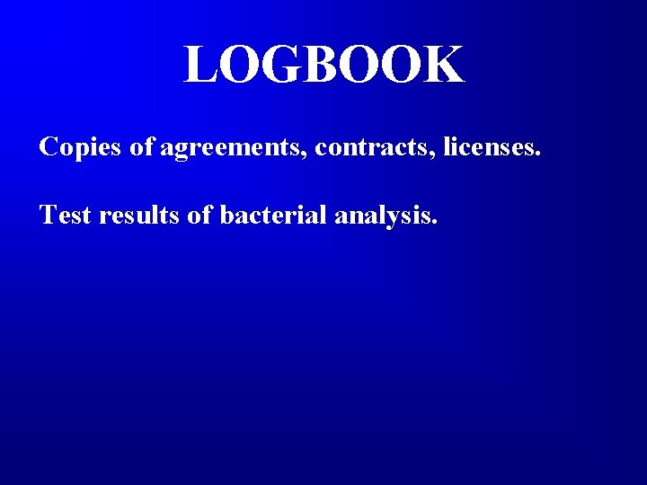 LOGBOOK Copies of agreements, contracts, licenses. Test results of bacterial analysis. 