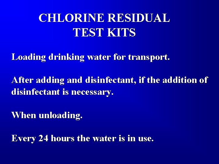 CHLORINE RESIDUAL TEST KITS Loading drinking water for transport. After adding and disinfectant, if