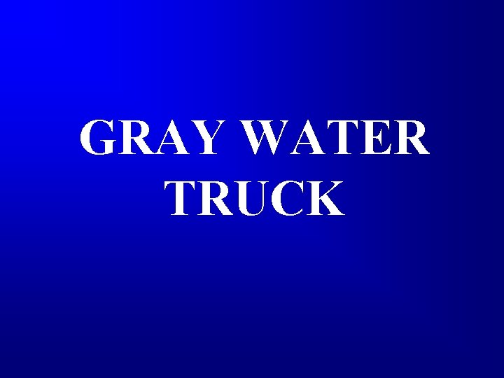 GRAY WATER TRUCK 