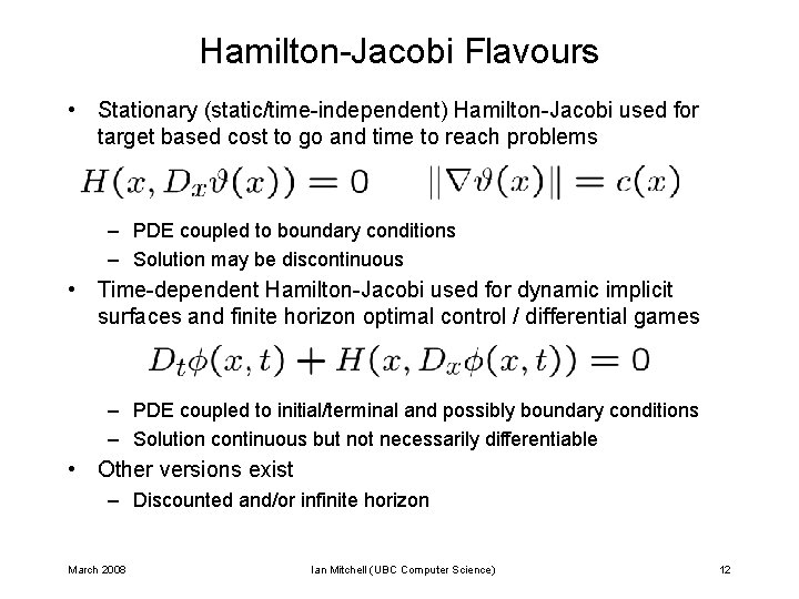 Hamilton-Jacobi Flavours • Stationary (static/time-independent) Hamilton-Jacobi used for target based cost to go and