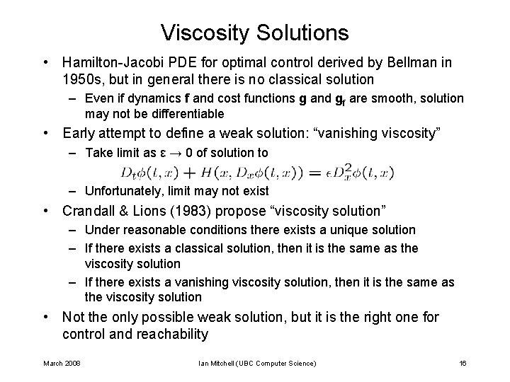 Viscosity Solutions • Hamilton-Jacobi PDE for optimal control derived by Bellman in 1950 s,