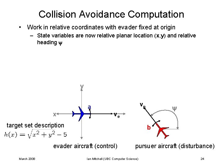 Collision Avoidance Computation • Work in relative coordinates with evader fixed at origin –