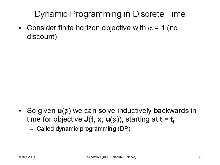 Dynamic Programming in Discrete Time • Consider finite horizon objective with = 1 (no