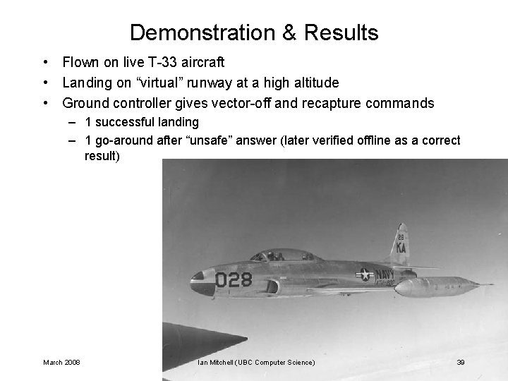 Demonstration & Results • Flown on live T-33 aircraft • Landing on “virtual” runway