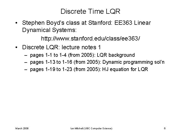 Discrete Time LQR • Stephen Boyd’s class at Stanford: EE 363 Linear Dynamical Systems: