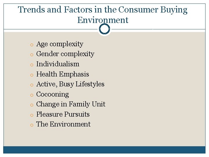 Trends and Factors in the Consumer Buying Environment o Age complexity o Gender complexity