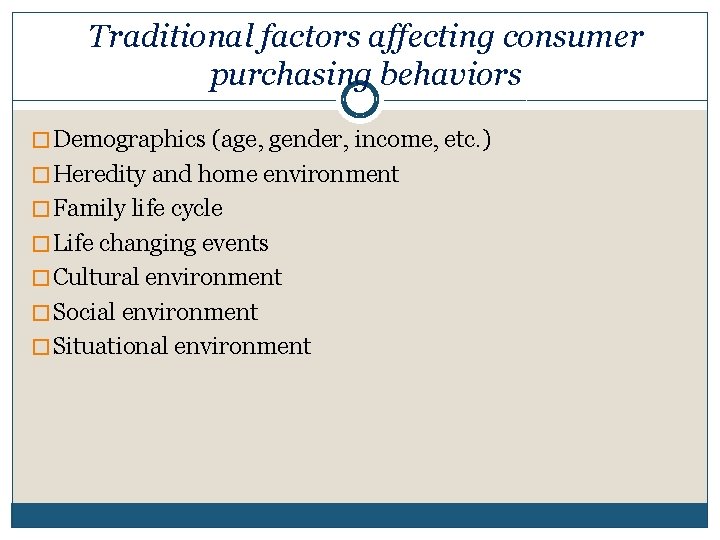 Traditional factors affecting consumer purchasing behaviors � Demographics (age, gender, income, etc. ) �