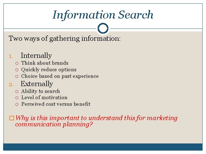 Information Search Two ways of gathering information: Internally 1. Think about brands Quickly reduce