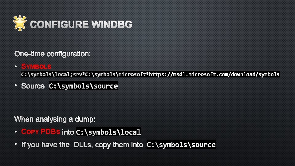 CONFIGURE WINDBG • SYMBOLS • • COPY PDBS • 