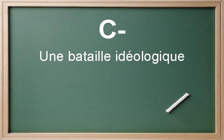 CUne bataille idéologique CUne bataille idéologique