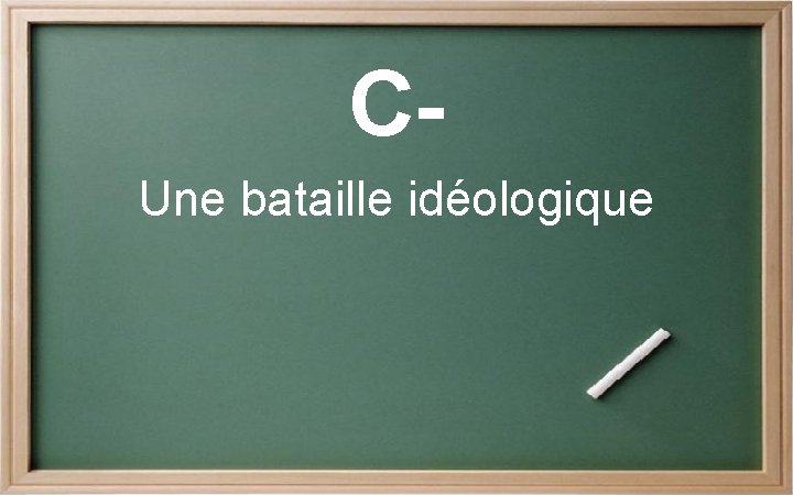 CUne bataille idéologique 