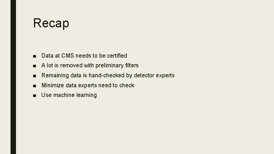 Recap ■ Data at CMS needs to be certified ■ A lot is removed