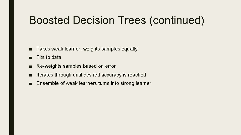 Boosted Decision Trees (continued) ■ Takes weak learner, weights samples equally ■ Fits to