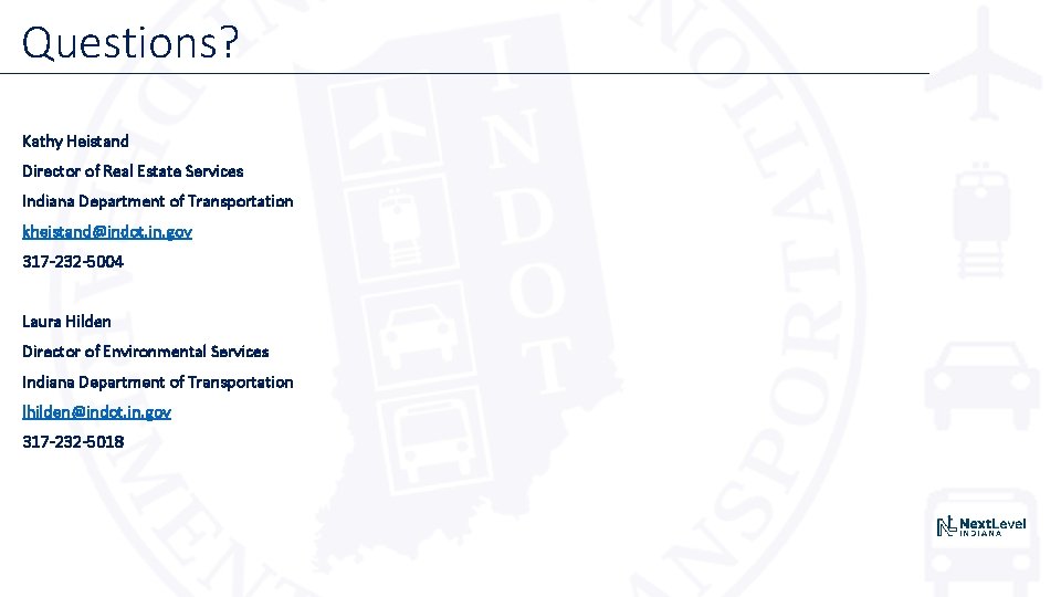 Questions? Kathy Heistand Director of Real Estate Services Indiana Department of Transportation kheistand@indot. in.