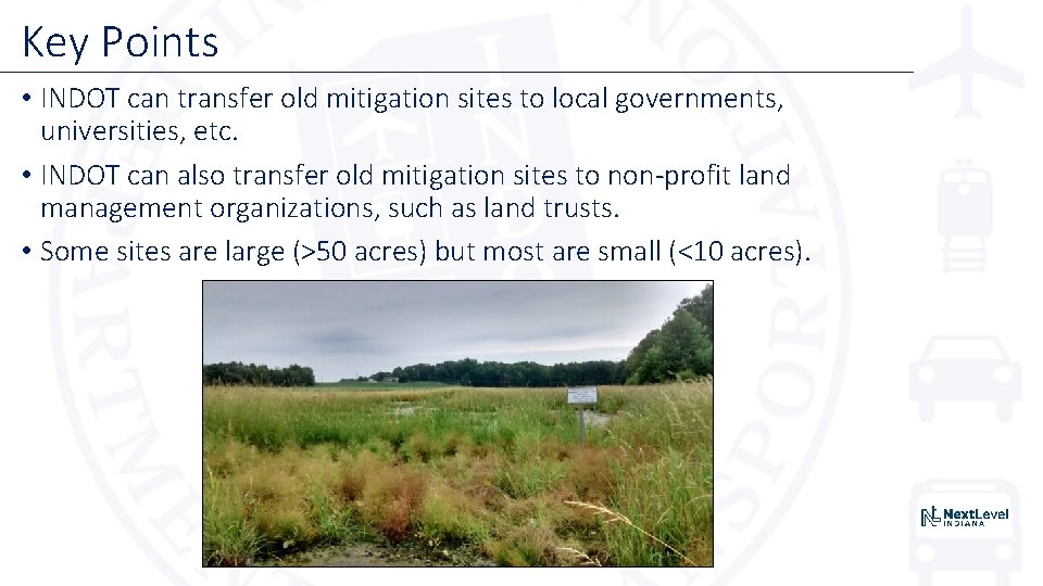 Key Points • INDOT can transfer old mitigation sites to local governments, universities, etc.