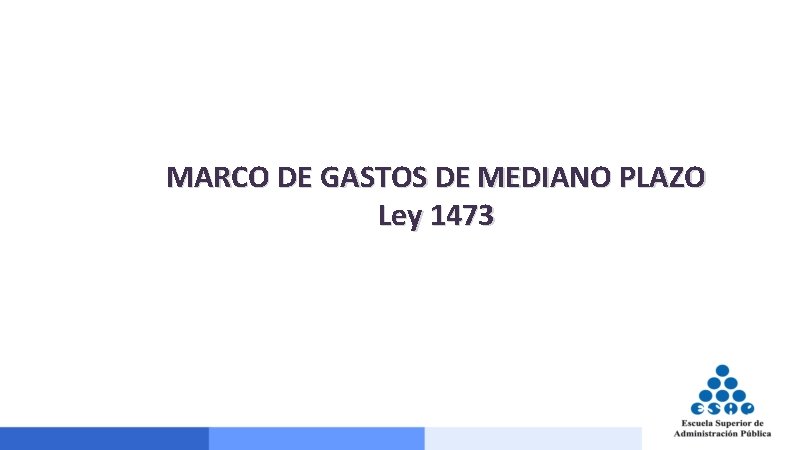 MARCO DE GASTOS DE MEDIANO PLAZO Ley 1473 