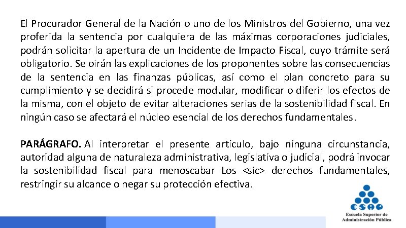 El Procurador General de la Nación o uno de los Ministros del Gobierno, una