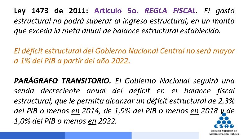 Ley 1473 de 2011: Artículo 5 o. REGLA FISCAL. El gasto estructural no podrá