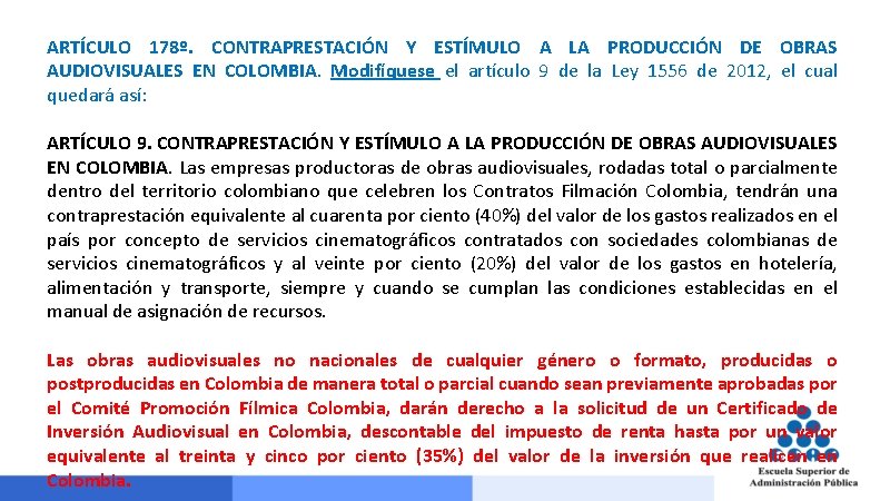 ARTÍCULO 178º. CONTRAPRESTACIÓN Y ESTÍMULO A LA PRODUCCIÓN DE OBRAS AUDIOVISUALES EN COLOMBIA. Modifíquese