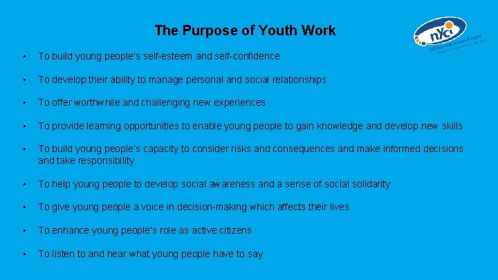 The Purpose of Youth Work • To build young people’s self-esteem and self-confidence •