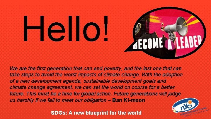 Hello! We are the first generation that can end poverty, and the last one