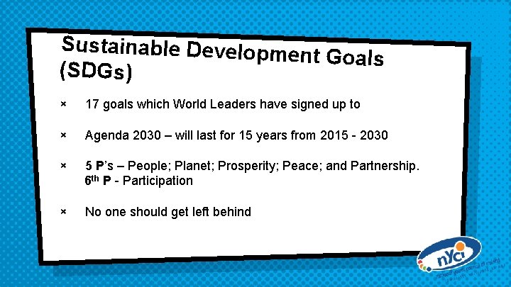 Sustainable Developm ent Goals (SDGs) × 17 goals which World Leaders have signed up