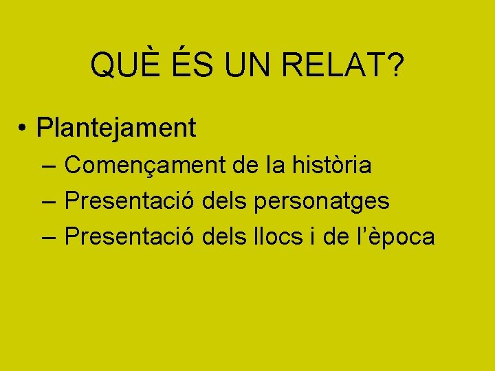 QUÈ ÉS UN RELAT? • Plantejament – Començament de la història – Presentació dels