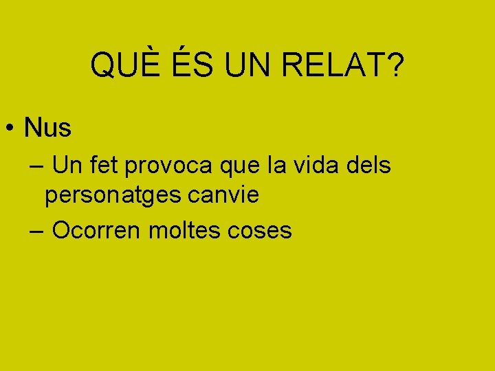 QUÈ ÉS UN RELAT? • Nus – Un fet provoca que la vida dels