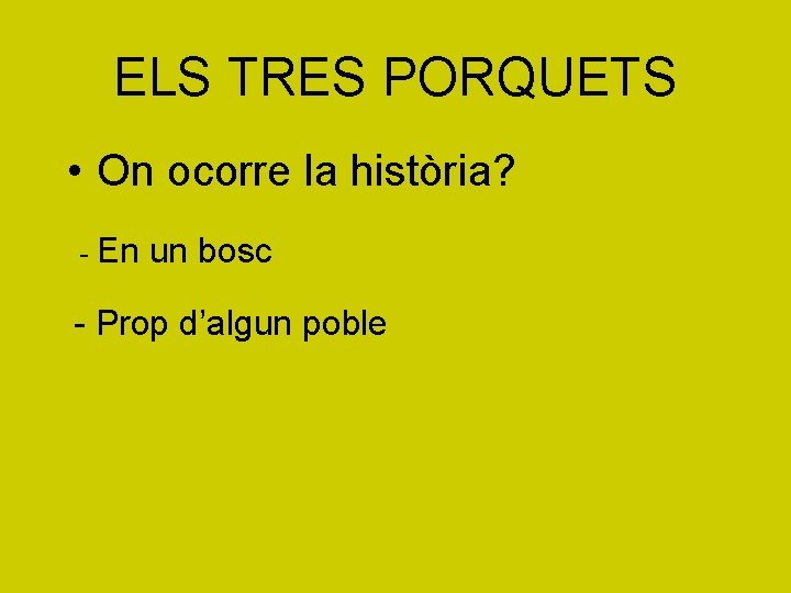 ELS TRES PORQUETS • On ocorre la història? - En un bosc - Prop