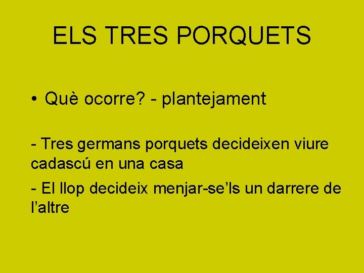 ELS TRES PORQUETS • Què ocorre? - plantejament - Tres germans porquets decideixen viure