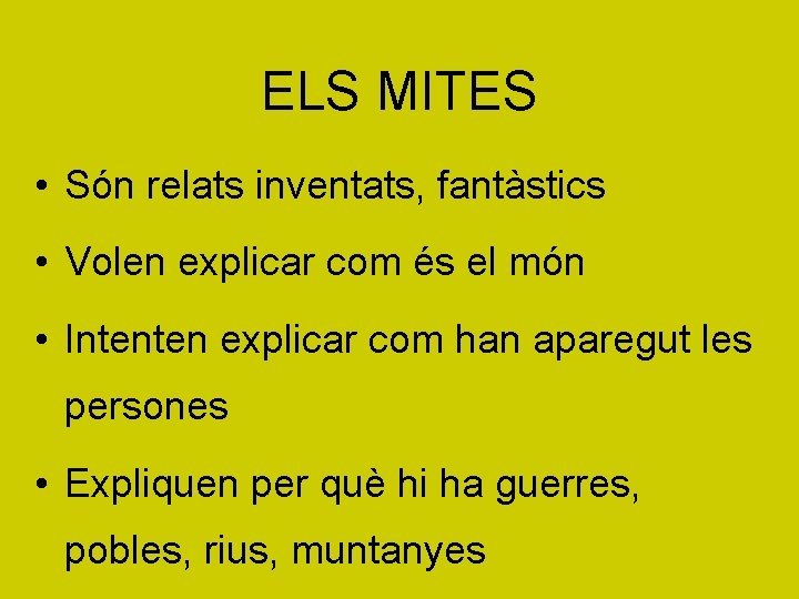 ELS MITES • Són relats inventats, fantàstics • Volen explicar com és el món