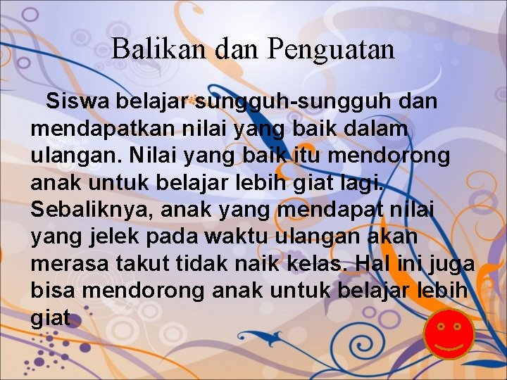 Balikan dan Penguatan Siswa belajar sungguh-sungguh dan mendapatkan nilai yang baik dalam ulangan. Nilai