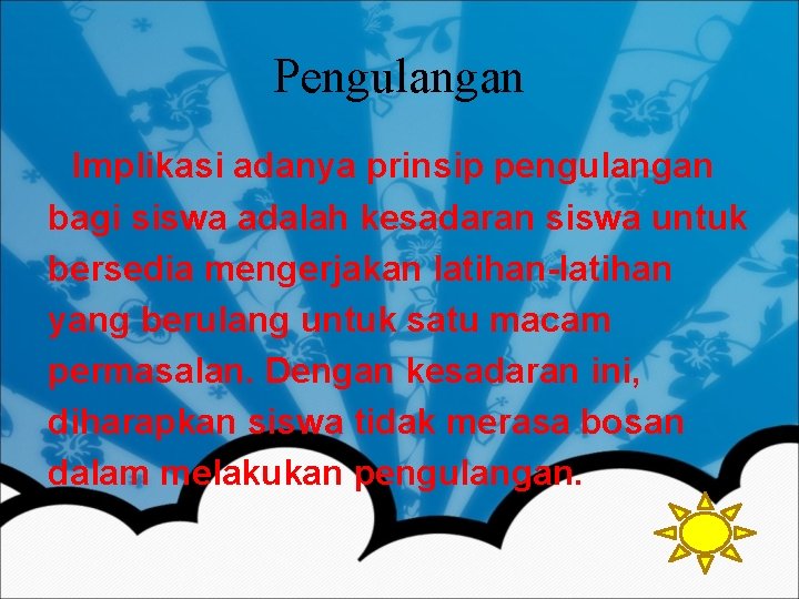 Pengulangan Implikasi adanya prinsip pengulangan bagi siswa adalah kesadaran siswa untuk bersedia mengerjakan latihan-latihan