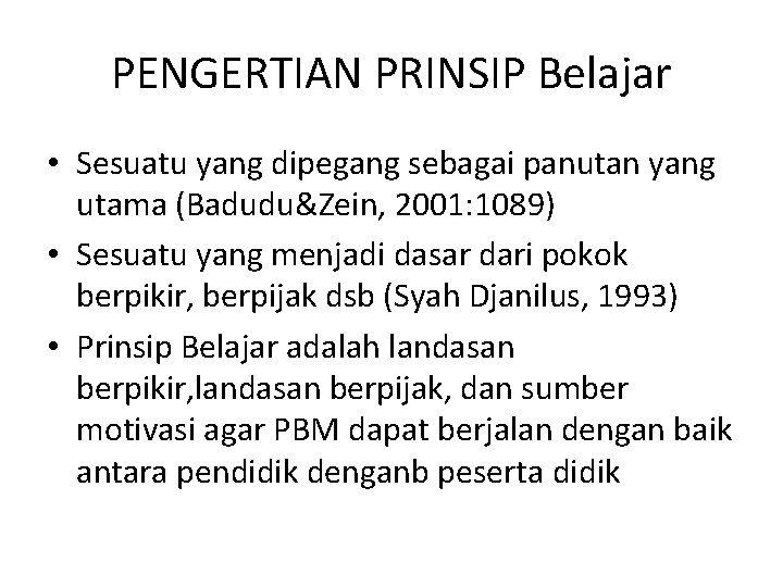 PENGERTIAN PRINSIP Belajar • Sesuatu yang dipegang sebagai panutan yang utama (Badudu&Zein, 2001: 1089)