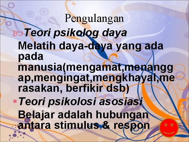 Pengulangan Teori psikolog daya Melatih daya-daya yang ada pada manusia(mengamat, menangg ap, mengingat, mengkhayal,
