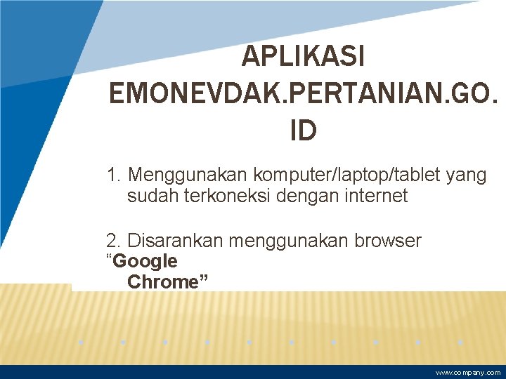 APLIKASI EMONEVDAK. PERTANIAN. GO. ID 1. Menggunakan komputer/laptop/tablet yang sudah terkoneksi dengan internet 2.