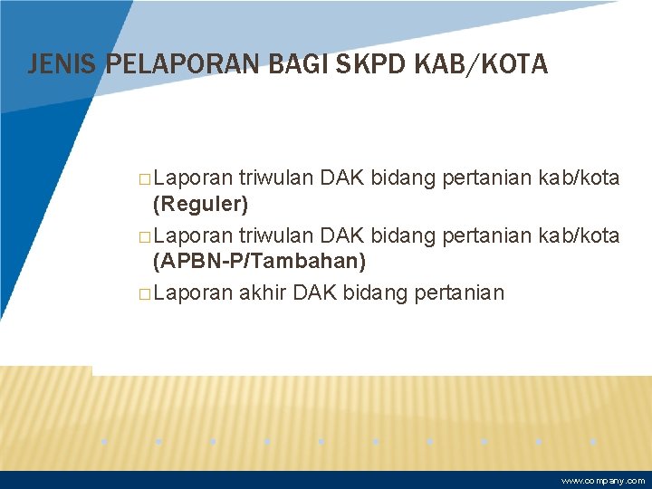 JENIS PELAPORAN BAGI SKPD KAB/KOTA � Laporan triwulan DAK bidang pertanian kab/kota (Reguler) �