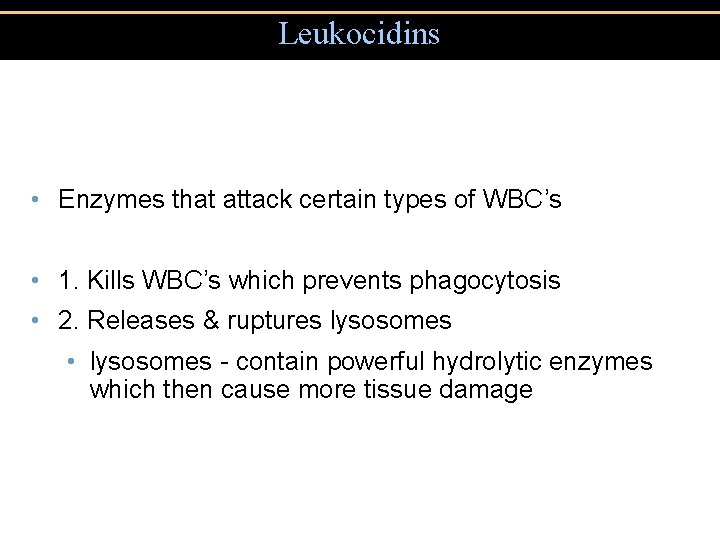 Leukocidins • Enzymes that attack certain types of WBC’s • 1. Kills WBC’s which