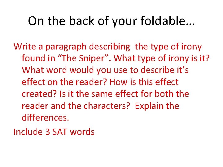 On the back of your foldable… Write a paragraph describing the type of irony