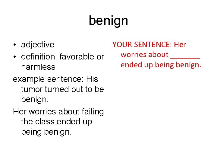 benign YOUR SENTENCE: Her • adjective worries about _______ • definition: favorable or ended