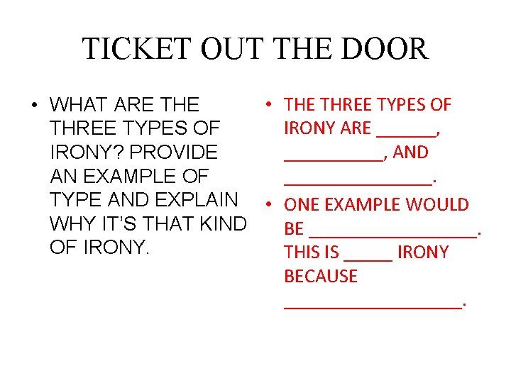 TICKET OUT THE DOOR • THE THREE TYPES OF • WHAT ARE THE IRONY