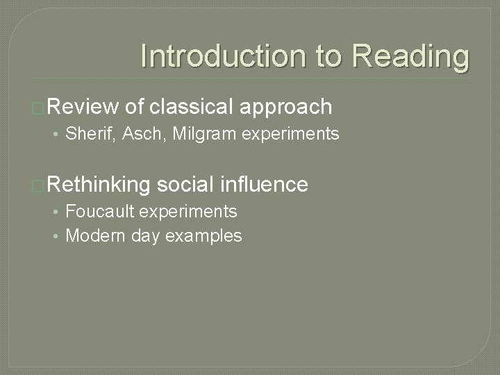 Introduction to Reading �Review of classical approach • Sherif, Asch, Milgram experiments �Rethinking social