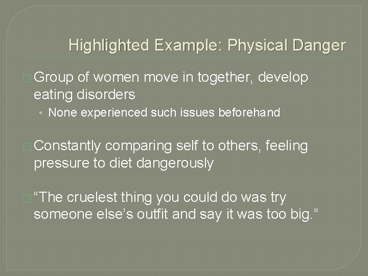 Highlighted Example: Physical Danger � Group of women move in together, develop eating disorders
