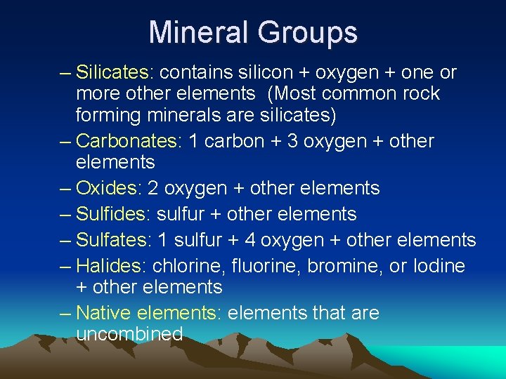 Mineral Groups – Silicates: contains silicon + oxygen + one or more other elements