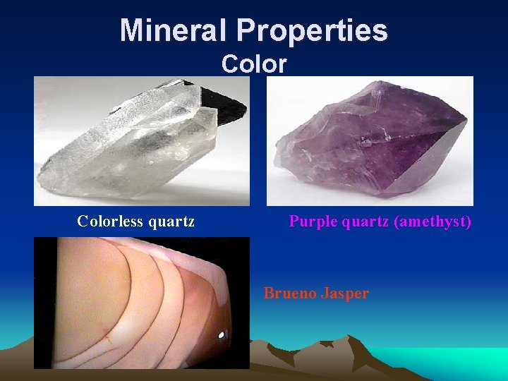 Mineral Properties Colorless quartz Purple quartz (amethyst) Brueno Jasper 