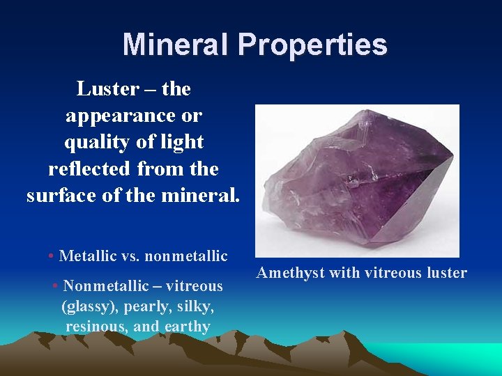 Mineral Properties Luster – the appearance or quality of light reflected from the surface