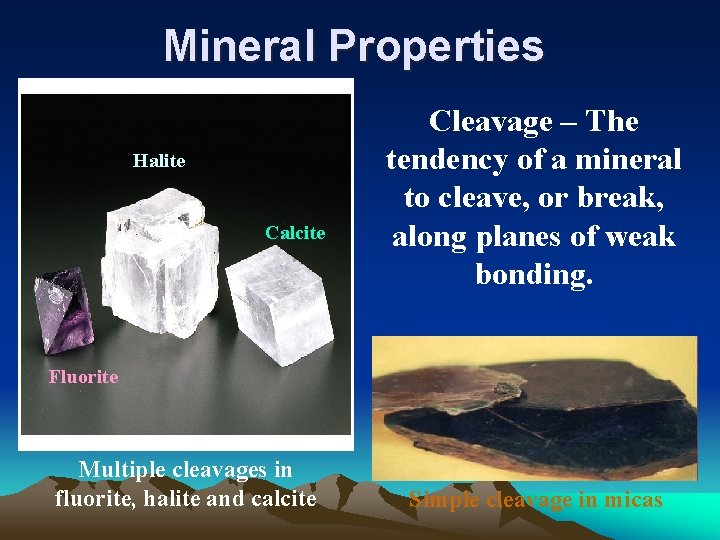 Mineral Properties Halite Calcite Cleavage – The tendency of a mineral to cleave, or