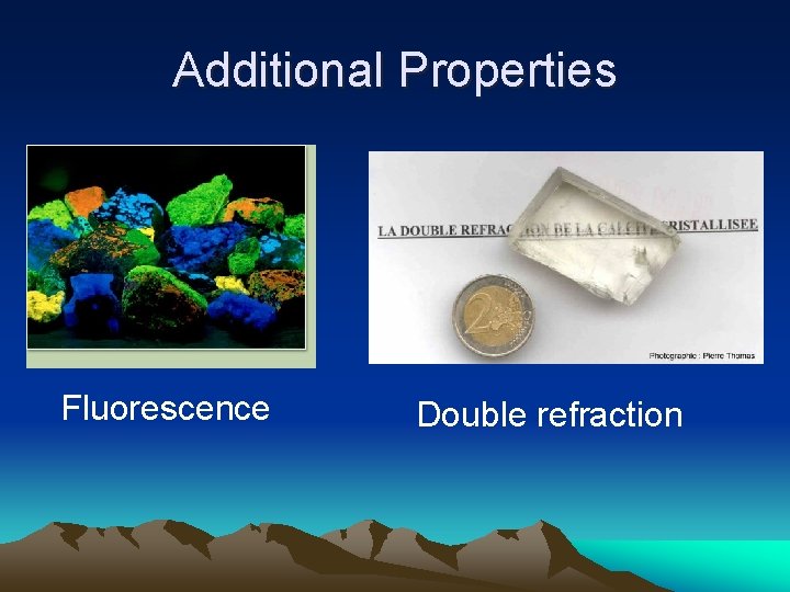 Additional Properties Fluorescence Double refraction 